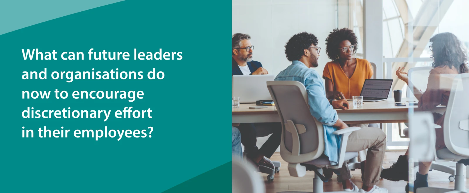 What can future leaders and organisations do now to encourage discretionary effort
in their employees_.webp.webp